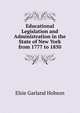 Educational Legislation and Administration in the State of New York from 1777 to 1850, Elsie Garland Hobson 