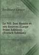 Le Nil: Son Bassin et ses Sources (Large Print Edition) (French Edition), Ferdinand Lanoye 