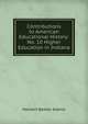 Contributions to American Educational History: No. 10 Higher Education in Indiana, Adams Herbert Baxter 