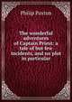 The wonderful adventures of Captain Priest: a tale of but few incidents, and no plot in particular, Philip Paxton 