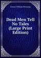 Dead Men Tell No Tales (Large Print Edition), Ernest William Hornung 