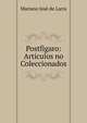 Postfigaro: Articulos no Coleccionados, Mariano Jose de Larra 