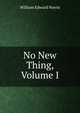 No New Thing, Volume I, William Edward Norris 