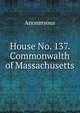 House No. 137. Commonwalth of Massachusetts., Anonmyous 