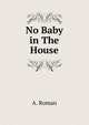 No Baby in The House, A. Roman 
