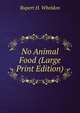 No Animal Food (Large Print Edition), Rupert H. Wheldon 