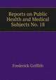 Reports on Public Health and Medical Subjects No. 18., Frederick Griffith 