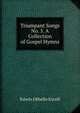 Triumpant Songs No. 5. A Collection of Gospel Hymns, Edwin Othello Excell 