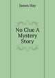 No Clue A Mystery Story, James Hay 
