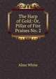 The Harp of Gold: Or, Pillar of Fire Praises No. 2, Alma White 