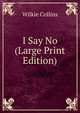 I Say No (Large Print Edition), Wilkie Collins 