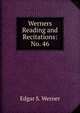 Werners Reading and Recitations: No. 46, Edgar S. Werner 