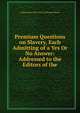 Premium Questions on Slavery, Each Admitting of a Yes Or No Answer: Addressed to the Editors of the, Independent (New York) E Edwards Morse 