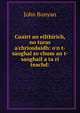Cuairt an eilthirich, no turas a'chriosdaidh: o'n t-saoghal so chum an t-saoghail a ta ri teachd:, John Bunyan 