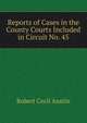 Reports of Cases in the County Courts Included in Circuit No. 45, Robert Cecil Austin 