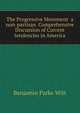 The Progressive Movement a non-partisan Comprehensive Discussion of Current tendencies in America, Benjamin Parke Witt 