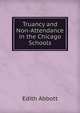 Truancy and Non-Attendance in the Chicago Schools, Edith Abbott 