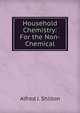 Household Chemistry: For the Non-Chemical., Alfred J. Shilton 