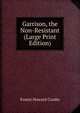 Garrison, the Non-Resistant (Large Print Edition), Ernest Howard Crosby 