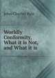 Worldly Conformity, What it is Not, and What it is, John Charles Ryle 