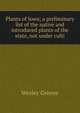 Plants of Iowa; a preliminary list of the native and introduced plants of the state, not under culti, Wesley Greene 
