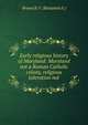 Early religious history of Maryland: Maryland not a Roman Catholic colony, religious toleration not, Brown B. F. (Benjamin F.) 