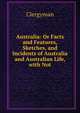 Australia: Or Facts and Features, Sketches, and Incidents of Australia and Australian Life, with Not, Clergyman 