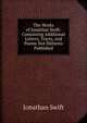 The Works of Jonathan Swift: Containing Additional Letters, Tracts, and Poems Not Hitherto Published, Swift, Jonathan, 1667-1745 