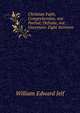 Christian Faith, Comprehensive, not Partial; Definite, not Uncertain: Eight Sermons., William Edward Jelf 