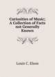 Curiosities of Music; A Collection of Facts not Generally Known, Louis C. Elson 
