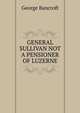 GENERAL SULLIVAN NOT A PENSIONER OF LUZERNE, Bancroft, George 