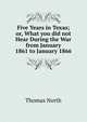 Five Years in Texas; or, What you did not Hear During the War from January 1861 to January 1866., Thomas North 