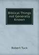 Biblical Things not Generally Known., Robert Tuck 