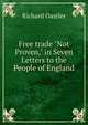 Free trade "Not Proven," in Seven Letters to the People of England., Richard Oastler 