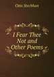 I Fear Thee Not and Other Poems, Otto Stechhan 