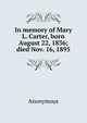 In memory of Mary L. Carter, born August 22, 1836; died Nov. 16, 1895, Heinrich Kretschmayr 