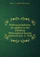 Political prophecies. An address to the Edinburg Philosophical Society delivered Nov. 5, 1918, Fishe H. A. L. (Herbert Albert Laurens) 