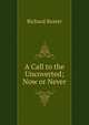 A Call to the Uncoverted; Now or Never, Richard Baxter 