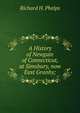 A History of Newgate of Connecticut, at Simsbury, now East Granby;, Richard H. Phelps 