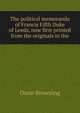 The political memoranda of Francis Fifth Duke of Leeds, now first printed from the originals in the, Oscar Browning 