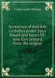 Narratives of Scottish Catholics under Mary Stuart and James VI: now first printed from the origina, Forbes-Leith William 