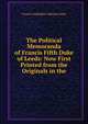 The Political Memoranda of Francis Fifth Duke of Leeds: Now First Printed from the Originals in the, Francis Godolphin Osborne Leeds 