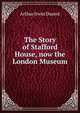 The Story of Stafford House, now the London Museum, Arthur Irwin Dasent 
