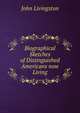 Biographical Sketches of Distinguished Americans now Living, John Livingston 