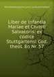 Liber de infantia Mariae et Christi Salvatoris: ex codice Stuttgartensi Cod. theol. 8o Nr. 57, Wurttembergische Land Landesbibliothek 