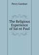 The Religious Experience of Sai nt Paul, Gardner Percy 
