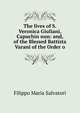 The lives of S. Veronica Giuliani, Capuchin nun: and, of the Blessed Battista Varani of the Order o, Filippo Maria Salvatori 