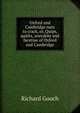 Oxford and Cambridge nuts to crack, or, Quips, quirks, anecdote and facetiae of Oxford and Cambridge, Richard Gooch 