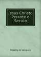 Jesus Christo Perante o Seculo, Roselly de Lorgues 