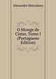O Monge de Cister, Tomo I (Portuguese Edition), Alexandre Herculano 